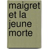 Maigret Et La Jeune Morte door Georges Simenon