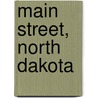 Main Street, North Dakota door Geneva Roth Olstad