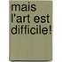 Mais L'Art Est Difficile!