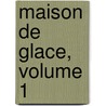 Maison de Glace, Volume 1 door pere Alexandre Dumas