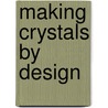 Making Crystals By Design door Fabrizia Grepioni