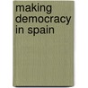 Making Democracy In Spain door Joe Foweraker
