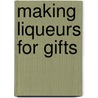 Making Liqueurs For Gifts door Mimi Freid