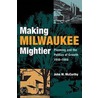 Making Milwaukee Mightier door John M. McCarthy