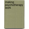 Making Psychotherapy Work door Steven A. Frankel