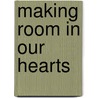 Making Room in Our Hearts door Micky Duxbury