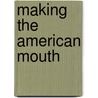Making The American Mouth door Alyssa Picard