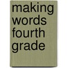 Making Words Fourth Grade door Patricia M. Cunningham