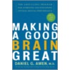 Making a Good Brain Great door Daniel G. Amen