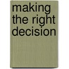 Making the Right Decision door William D. Hall