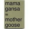 Mama Gansa = Mother Goose door Michael Hague