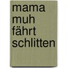 Mama Muh fährt Schlitten door Jujja Wieslander