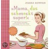 Mama, das schmeckt super! door Jessica Seinfeld