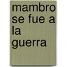 Mambro Se Fue a la Guerra by Triunfo Arciniegas