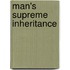 Man's Supreme Inheritance