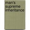 Man's Supreme Inheritance door John Dewey