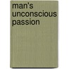 Man's Unconscious Passion door Wilfrid Lay