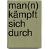 Man(n) kämpft sich durch