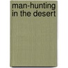 Man-Hunting in the Desert door Alfred E. Haynes