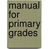 Manual For Primary Grades door Prang Educational Company Pra G. White