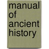 Manual Of Ancient History by Ph.D. Schmitz Leonhard