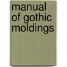 Manual of Gothic Moldings by Frederick Apthorp Paley