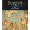Mapping Colonial Conquest door Norman Etherington