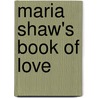 Maria Shaw's Book of Love door Maria Shaw