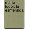 Marie Tudor; La Esmeralda door Victor Hugo