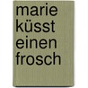 Marie küsst einen Frosch door Christian Tielmann