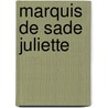 Marquis De Sade  Juliette door The Marquis de Sade
