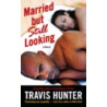 Married But Still Looking door Travis Hunter