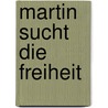 Martin sucht die Freiheit door Andreas Müller