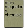 Mary Magdalen A Chronicle door Edgar Saltus