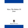 Mary, the Mother of Jesus by Houston W. Lowry