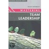 Mastering Team Leadership door Roger I. Cartwright