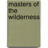 Masters Of The Wilderness by Charles B.B. 1866 Reed