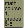 Math Course 1, Grades 6-8 by Timothy D. Kanold