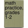Math Practice, Grades 1-2 door Mary Newmaster