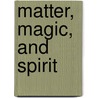 Matter, Magic, and Spirit door David Murray