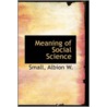 Meaning Of Social Science door Small Albion W.