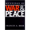 Meanings of War and Peace by PhD Beer Francis A.