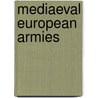 Mediaeval European Armies door Terence Wise