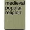 Medieval Popular Religion door John Shinners