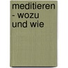 Meditieren - wozu und wie door Karlfried Graf Durckheim