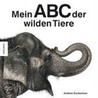Mein Abc Der Wilden Tiere by Andrew Zuckerman
