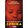 Mein Herz blieb in Afrika by Miriam Mathabane