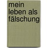 Mein Leben als Fälschung door Peter Carey