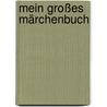 Mein großes Märchenbuch door Onbekend