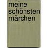 Meine schönsten Märchen by Unknown